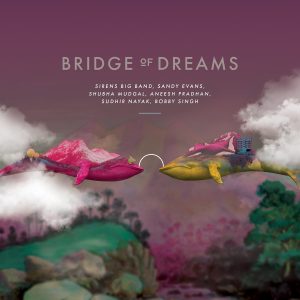 Bridge of Dreams | Sirens Big Band w/ Sandy Evans, Shubha Mudgal, Aneesh Pradhan, Sudhir Nayak, Bobby Singh