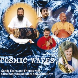Cosmic Waves | Sandy Evans and Friends with Guru Kaaraikkudi Mani and Sruthi Laya