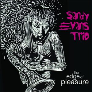 The Edge of Pleasure | Sandy Evans Trio