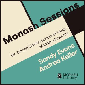 Monash Sessions | Sandy Evans, Andrea Keller, Sir Zelman Cowen School of Music Monash University